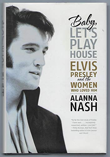 Baby, Let's Play House: Elvis Presley and the Women Who Loved Him