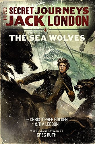 The Secret Journeys of Jack London, Book Two: The Sea Wolves