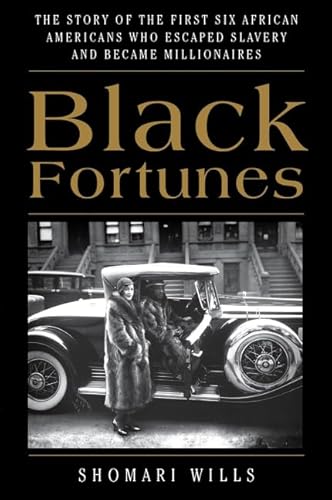 Black Fortunes: The Story of the First Six African Americans Who Escaped Slavery and Became Millionaires