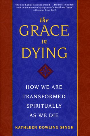 The Grace in Dying : How We Are Transformed Spiritually as We Die