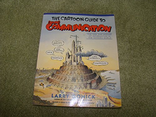 The Cartoon Guide to (Non) Communication : The Use and Misuse of Information in the Modern World