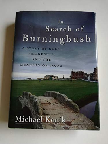 In Search of Burningbush: A Story of Golf, Friendship and the Meaning of Irons