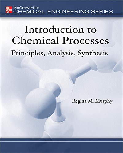 Introduction to Chemical Processes: Principles, Analysis, Synthesis (Mcgraw-hill Chemical Engineering Series)