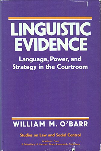 Linguistic Evidence: Language, Power, and Strategy in the Courtroom (STUDIES ON LAW AND SOCIAL CONTROL)