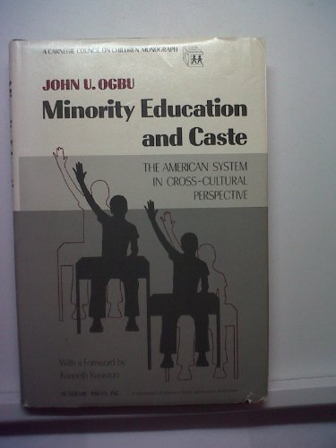 Minority Education and Caste: The American System in Cross-Cultural Perspective (A CARNEGIE COUNCIL ON CHILDREN MONOGRAPH)