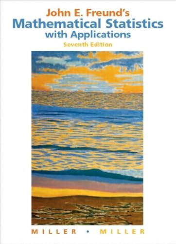 John E. Freund's Mathematical Statistics with Applications (7th Edition)