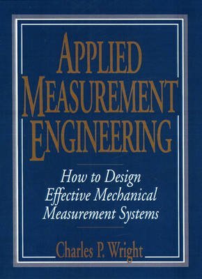 Applied Measurement Engineering: How to Design Effective Mechanical Measurement Systems