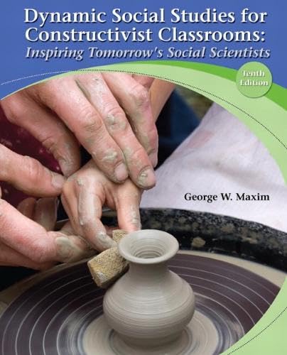 Dynamic Social Studies for Constructivist Classrooms: Inspiring Tomorrow's Social Scientists (10th Edition)