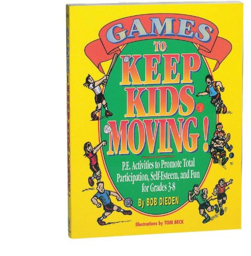 Games to Keep Kids Moving: P.E. Activities to Promote Total Participation, Self-Esteem, and Fun for Grades 3-8