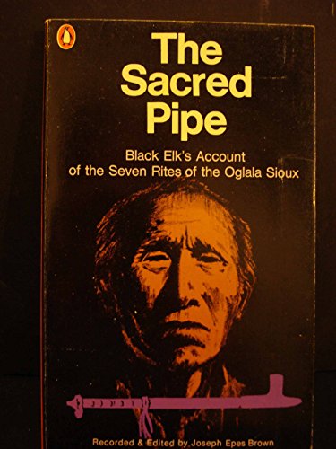Sacred Pipe: Black Elk's Account of the Seven Rites of the Oglala Sioux