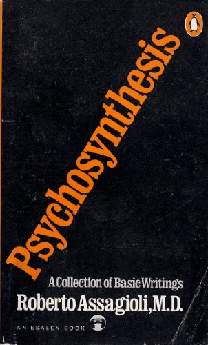 Psychosynthesis: A Collection of Basic Writings (An Esalen Book)