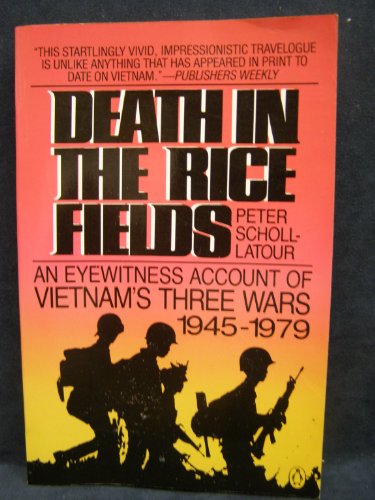 Death in the Rice Fields: An Eyewitness Account of Vietnam's Three Wars 1945-1979