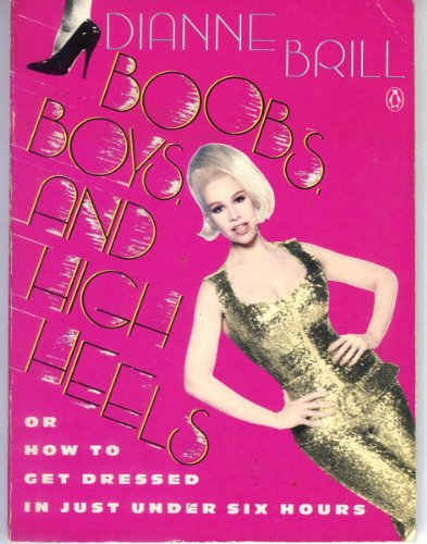 Boobs, Boys, and High Heels: Or How to Get Dressed in Just Under Six Hours