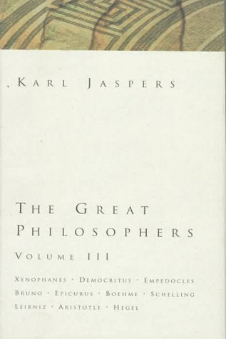 The Great Philosophers: Xenophanes, Democritus, Empedocles, Bruno, Epicurus, Boehme, Schelling, Leibniz, Aristotle, Hegel (The Great Philosophers, Volume III)
