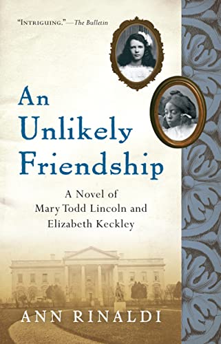 An Unlikely Friendship: A Novel of Mary Todd Lincoln and Elizabeth Keckley