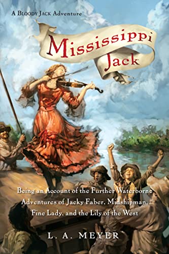 Cover of Mississippi Jack: Being an Account of the Further Waterborne Adventures of Jacky Faber, Midshipman, Fine Lady, and Lily of the West (Bloody Jack Adventures, 5) by Meyer, L. A., paperback Book