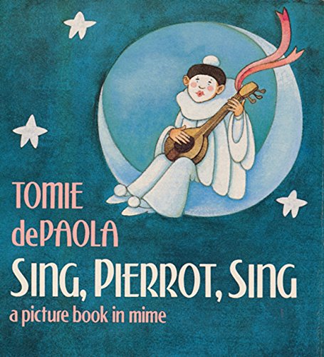 Sing, Pierrot, Sing : A Picture Book in Mime