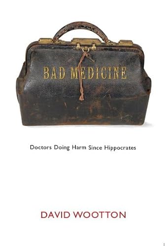 Bad Medicine: Doctors Doing Harm since Hippocrates