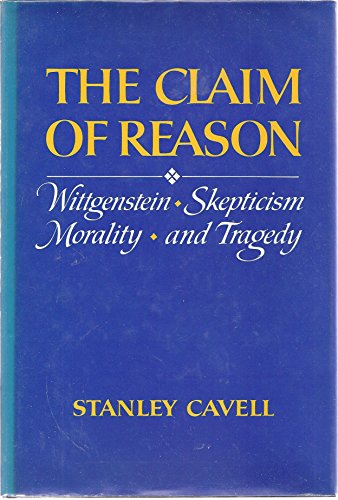 The Claim of Reason: Wittgenstein, Skepticism, Morality, and Tragedy