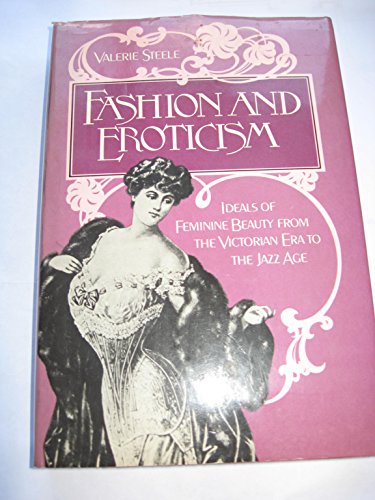 Fashion and Eroticism: Ideals of Feminine Beauty from the Victorian Era Through the Jazz Age
