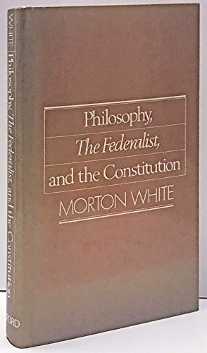 Philosophy, The Federalist, and the Constitution