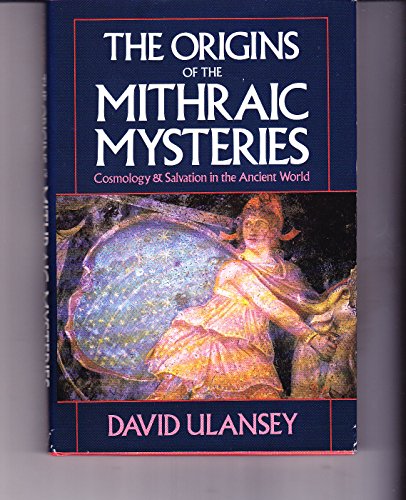 The Origins of the Mithraic Mysteries: Cosmology and Salvation in the Ancient World