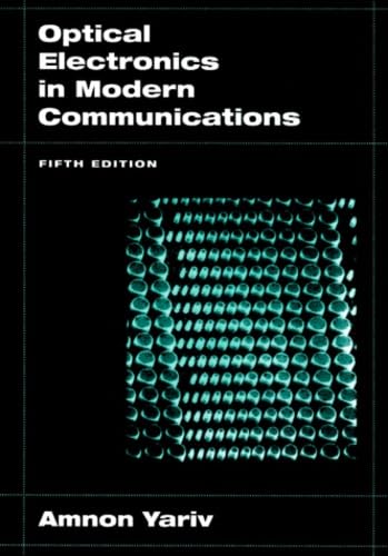 Optical Electronics in Modern Communications (The ^AOxford Series in Electrical and Computer Engineering)