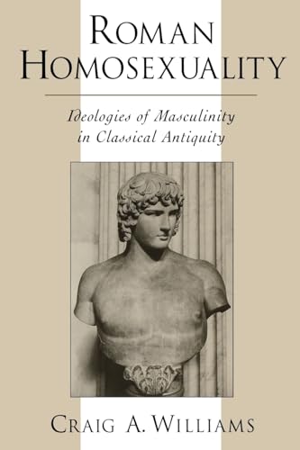 Roman Homosexuality: Ideologies of Masculinity in Classical Antiquity (Ideologies of Desire)