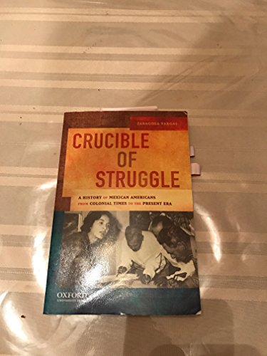 Crucible of Struggle: A History of Mexican Americans from the Colonial Period to the Present Era (AAR Aids for the Study of Religion Series)