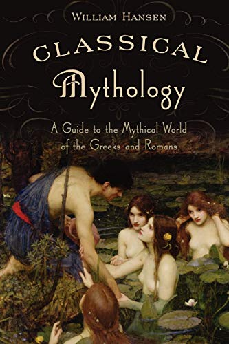 Classical Mythology: A Guide to the Mythical World of the Greeks and Romans