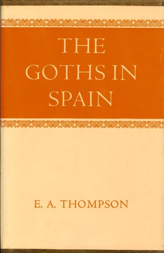 The Goths in Spain (Oxford University Press Academic Monograph Reprints)