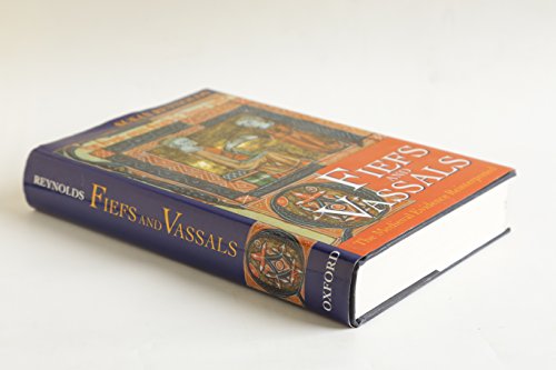 Fiefs and Vassals: The Medieval Evidence Reinterpreted