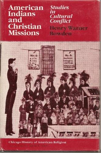American Indians and Christian Missions: Studies in Cultural Conflict (Chicago History of American Religion)