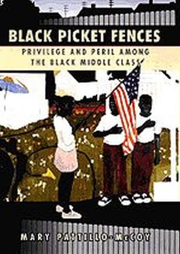 Black Picket Fences: Privilege and Peril among the Black Middle Class