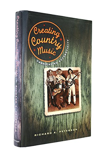 Creating Country Music: Fabricating Authenticity