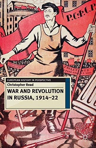 War and Revolution in Russia, 1914-22: The Collapse of Tsarism and the Establishment of Soviet Power (European History in Perspective)