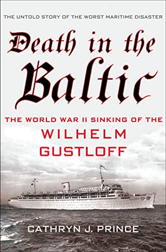 Death in the Baltic: The World War II Sinking of the Wilhelm Gustloff
