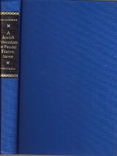 A Jewish princedom in feudal France, 768-900 (Columbia University studies in Jewish history, culture, and institutions)