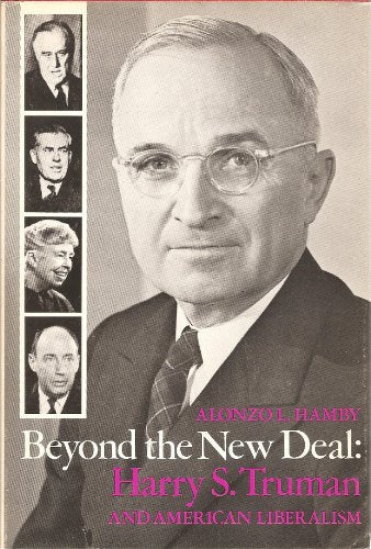 Beyond the New Deal: Harry S. Truman and American liberalism (Contemporary American history series)