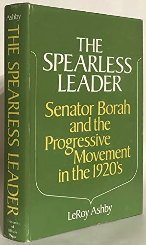 The spearless leader;: Senator Borah and the progressive movement in the 1920's