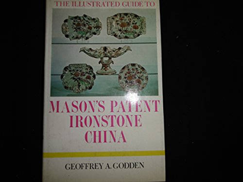 The illustrated guide to Mason's Patent Ironstone china: The related ware - 'stone china', 'new stone', 'granite china' - and their manufacturers (The illustrated guides to pottery and porcelain)