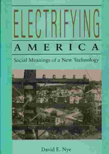 Electrifying America: Social Meanings of a New Technology, 1880-1940