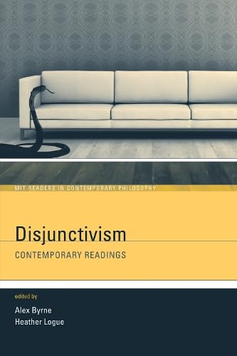 Disjunctivism: Contemporary Readings (Mit Readers in Contemporary Philosophy)