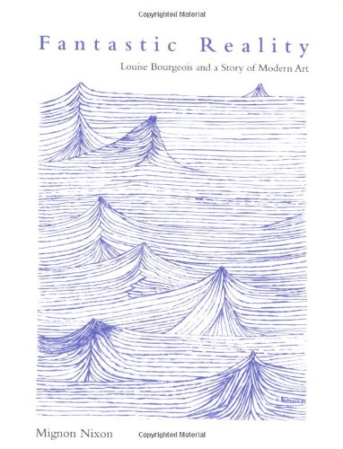 Fantastic Reality: Louise Bourgeois and a Story of Modern Art