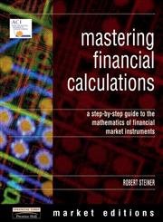 Mastering Financial Calculations: A Step-by-Step Guide to the Mathematics of Financial Market Instruments (Financial Times Series)