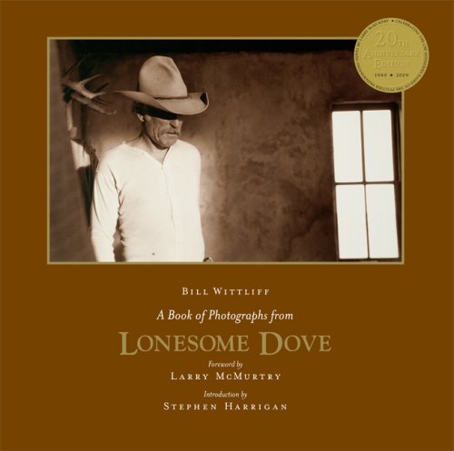 A Book of Photographs from Lonesome Dove: Anniversary Edition (Southwestern & Mexican Photography Series, The Wittliff Collections at Texas State University)