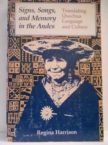 Signs, Songs, and Memory in the Andes: Translating Quechua Language and Culture