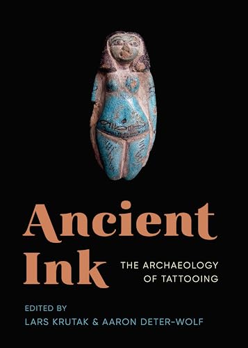 Ancient Ink: The Archaeology of Tattooing (McLellan Endowed Series xx)
