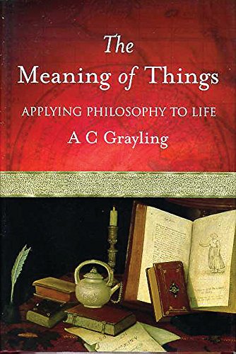 The Meaning of Things : Applying Philosophy to Life