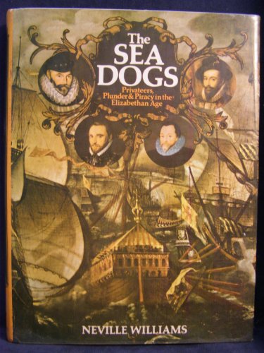 The sea dogs: Privateers, plunder and piracy in the Elizabethan Age
